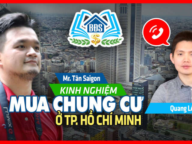 KINH NGHIỆM MUA CHUNG CƯ Ở TP.HCM CỦA MR TÂN SAIGON- HVBDS.COM