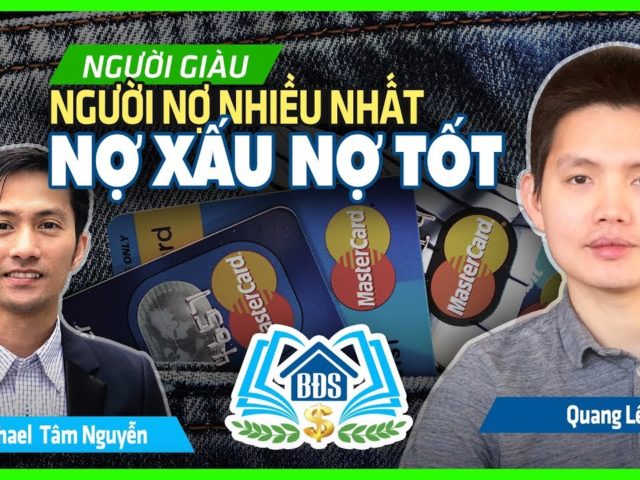 PHÂN BIỆT NỢ XẤU NỢ TỐT – NGƯỜI GIÀU LÀ NGƯỜI NHIỀU NỢ NHẤT- HVBDS.COM