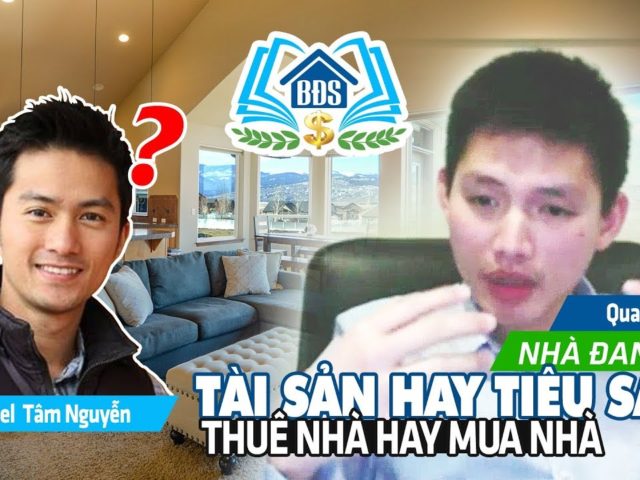 NHÀ ĐANG Ở LÀ TÀI SẢN HAY TIÊU SẢN – NÊN THUÊ NHÀ HAY MUA NHÀ | HỌC VIỆN BẤT ĐỘNG SẢN- HVBDS.COM