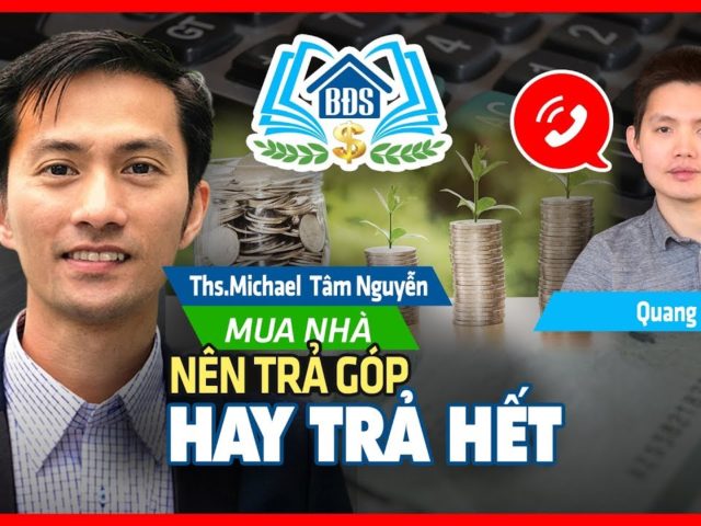 NÊN MUA NHÀ TRẢ GÓP HAY TRẢ HẾT | HỌC VIỆN BẤT ĐỘNG SẢN- HVBDS.COM