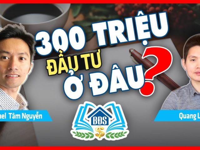 CÓ 300 TRIỆU NÊN ĐẦU TƯ BẤT ĐỘNG SẢN Ở ĐÂU ? – HVBDS.COM