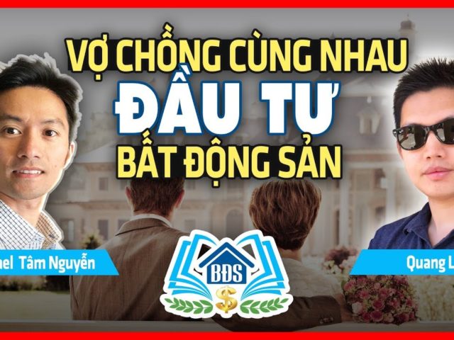 VỢ CHỒNG CÓ NÊN ĐẦU TƯ BẤT ĐỘNG SẢN CÙNG NHAU ?- HVBDS.COM