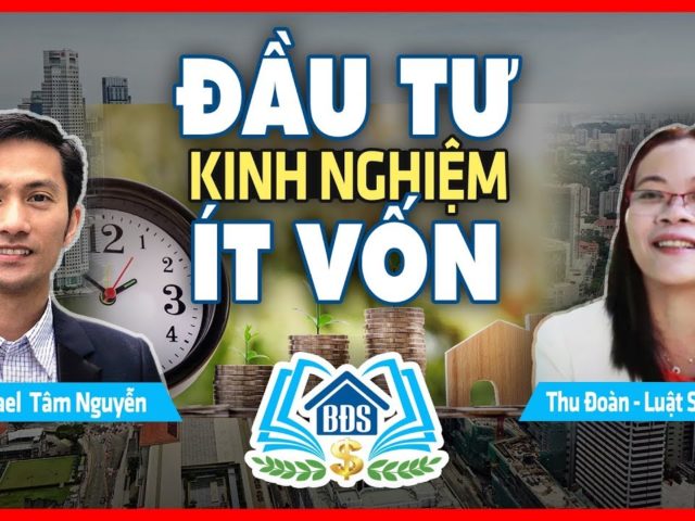 KINH NGHIỆM ĐẦU TƯ ÍT VỐN – LS THU ĐOÀN – Ths MICHAEL TÂM NGUYỄN- HVBDS.COM