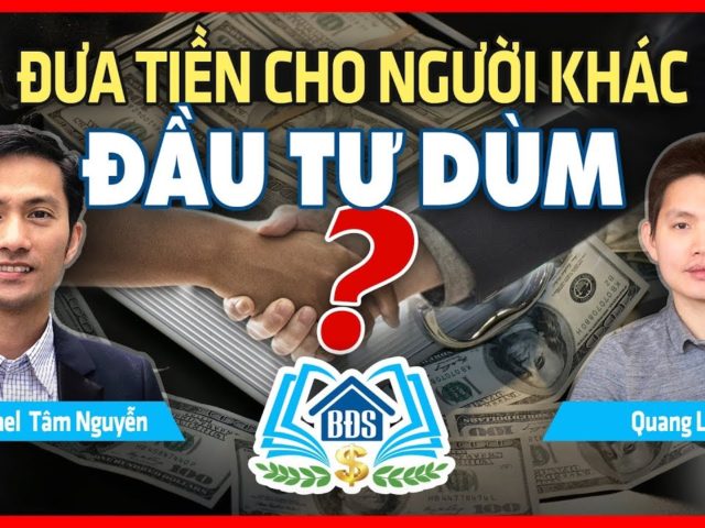 ĐƯA TIỀN CHO NGƯỜI KHÁC ĐẦU TƯ DÙM : NÊN HAY KHÔNG ? – HVBDS.COM