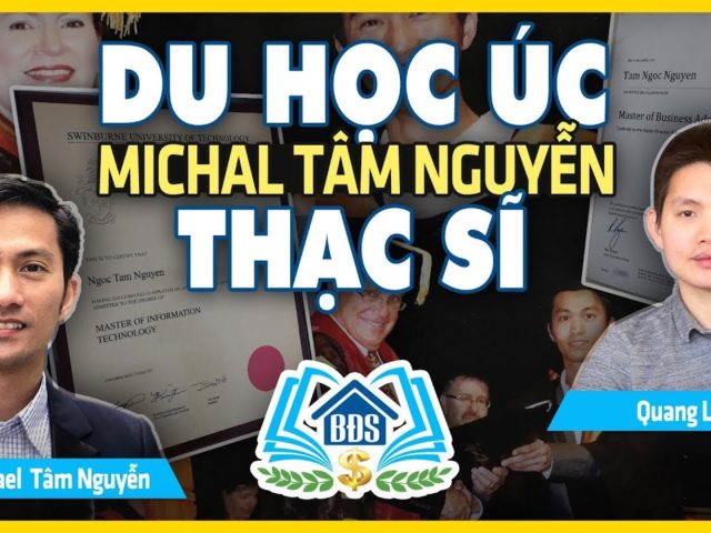 KINH NGHIỆM DU HỌC ÚC: MICHAEL TÂM NGUYỄN THẠC SĨ QTKD & CNTT – HVBDS.COM