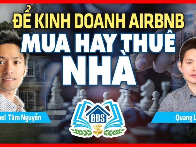 KINH DOANH AIRBNB : NÊN MUA NHÀ HAY THUÊ NHÀ ĐỂ KINH DOANH – HVBDS.COM