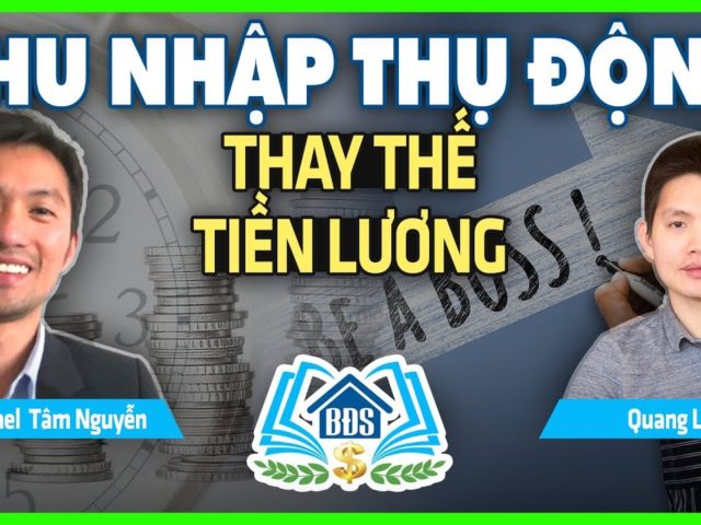 THU NHẬP THỤ ĐỘNG TỪ BĐS THAY THẾ TIỀN LƯƠNG – HVBDS.COM