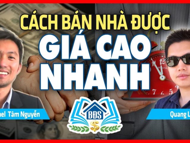 LÀM SAO ĐỂ BÁN ĐƯỢC NHÀ GIÁ CAO VÀ NHANH : CÁCH ĐẦU TƯ BĐS – HVBDS.COM