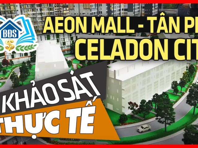 CELADON CITY AEON MALL TÂN PHÚ – HÌNH ẢNH ĐI KHẢO SÁT THỰC TẾ – HVBDS.COM