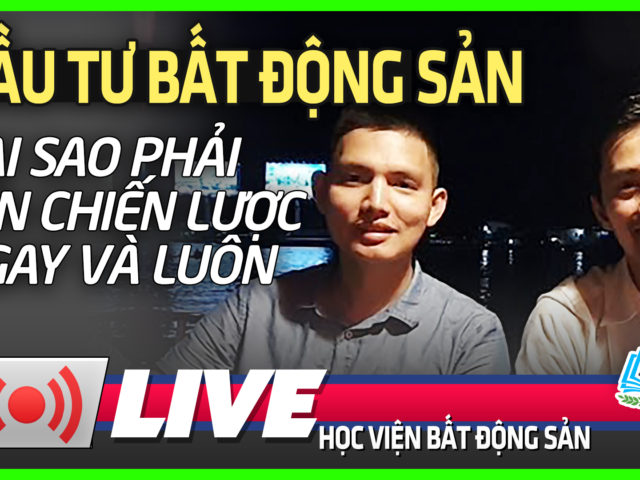 TẠI SAO PHẢI LÊN CHIẾN LƯỢC ĐẦU TƯ BẮT ĐỘNG SẢN NGAY VÀ LUÔN – HVBDS.COM