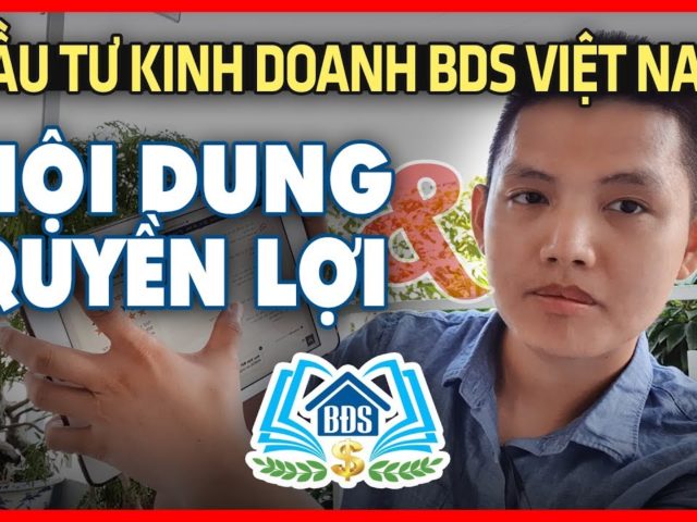 KHÓA HỌC ĐẦU TƯ KINH DOANH BDS VIỆT NAM : NỘI DUNG VÀ QUYỀN LỢI – HVBDS.COM