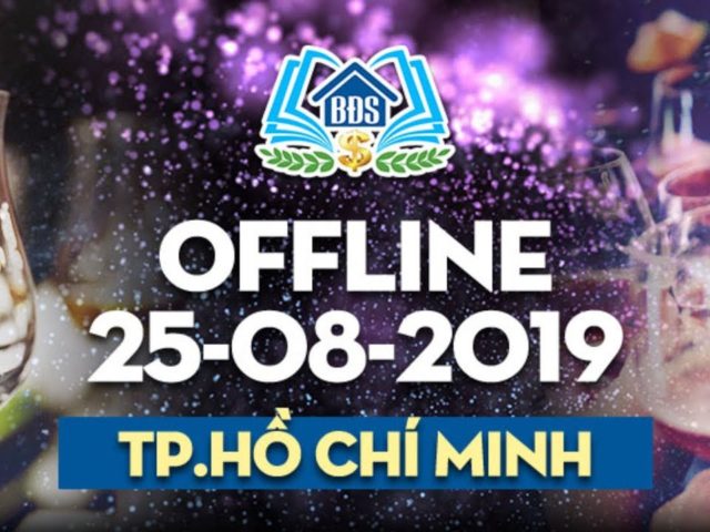 HỌC VIỆN BẤT ĐỘNG SẢN – OFFLINE 25-08-2019 – TP.HCM – HVBDS.COM