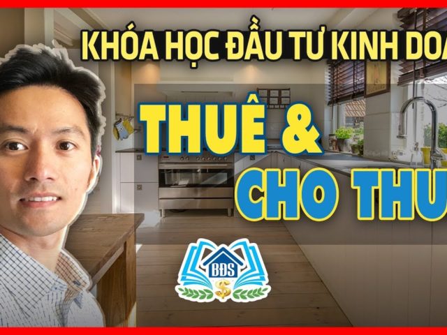 KHÓA HỌC ĐẦU TƯ KINH DOANH THUÊ VÀ CHO THUÊ – HVBDS.COM