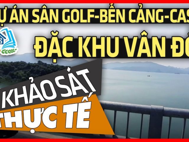 KHẢO SÁT DỰ ÁN SÂN GOLF BẾN DU THUYỀN VÀ CASINO TẠI ĐẶC KHU KINH TẾ VÂN ĐỒN – HVBDS.COM