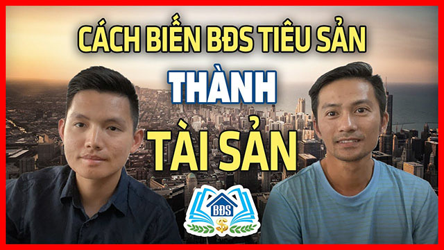 CÁCH BIẾN BĐS TIÊU SẢN THÀNH TÀI SẢN | HVBDS