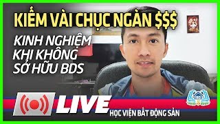 Kinh Nghiệm Kiếm Vài Chục Ngàn $$$ Khi Không Sở Hữu BĐS