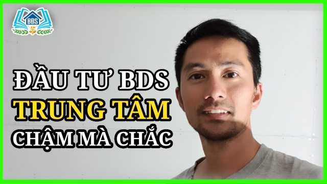 Đầu Tư BĐS TRUNG TÂM – Chậm Mà CHẮC