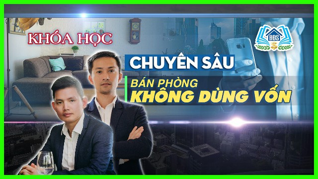 KHÓA HỌC CHUYÊN SÂU – BÁN PHÒNG KHÔNG DÙNG VỐN | HVBDS