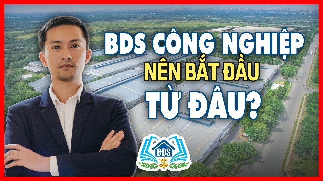 BẤT ĐỘNG SẢN CÔNG NGHIỆP NÊN BẮT ĐẦU TỪ ĐÂU | HVBDS