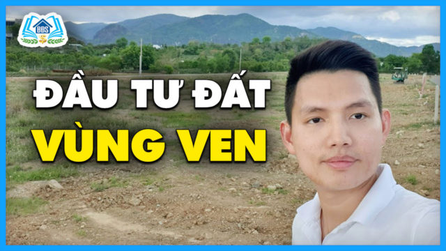 ĐẦU TƯ ĐẤT VÙNG VEN CẦN LƯU Ý GÌ | HVBDS