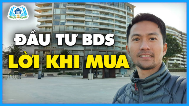 ĐẦU TƯ BĐS: LỜI TỪ KHI MUA | HVBDS