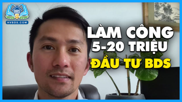 Làm Công 5-20 Triệu: Đầu Tư KD BĐS  RA SAO? | HVBDS