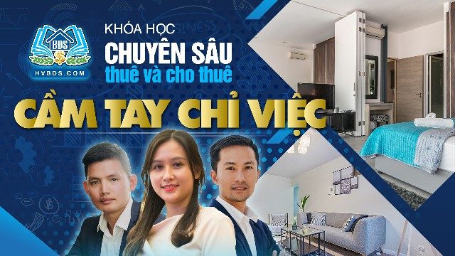 CẦM TAY CHỈ VIỆC – KHÓA HỌC CHUYÊN SÂU THUÊ VÀ CHO THUÊ | HVBDS