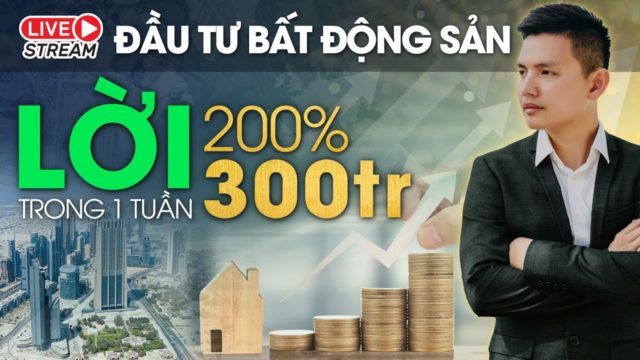 LỜI 300 TRIỆU (200%) SAU 1 TUẦN ĐẦU TƯ BẤT ĐỘNG SẢN | HVBDS