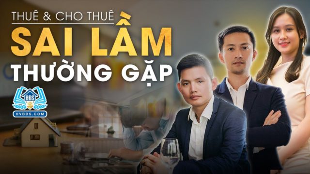 SAI LẦM THƯỜNG GẶP KHI THUÊ CHO THUÊ BẤT ĐỘNG SẢN | HVBDS