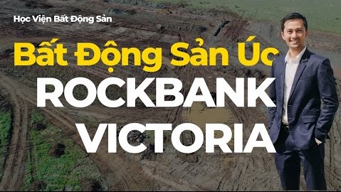 BẤT ĐỘNG SẢN ÚC: ROCKBANK – VICTORIA