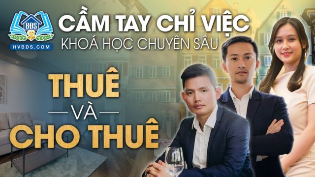 KHÓA HỌC CẦM TAY CHỈ VIỆC CHUYÊN SÂU THUÊ VÀ CHO THUÊ | HVBDS