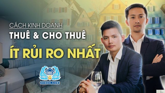 CÁCH KINH DOANH THUÊ VÀ CHO THUÊ ÍT RỦI RO NHẤT | HVBDS