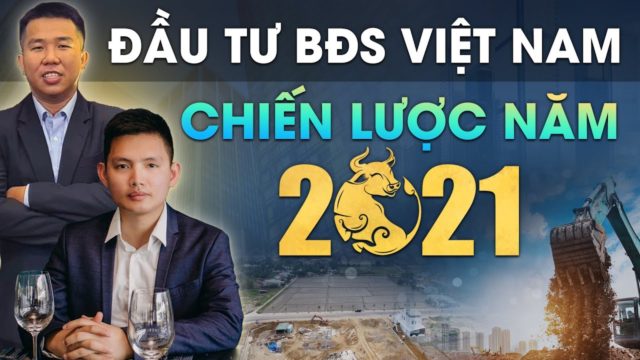 CHIẾN LƯỢC ĐẦU TƯ BẤT ĐỘNG SẢN 2021 – HVBDS