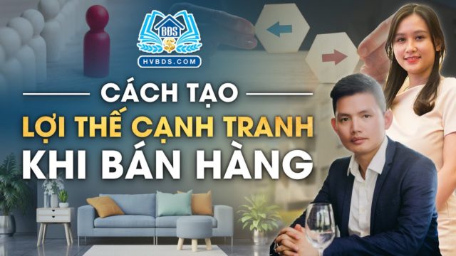 CÁCH TẠO LỢI THẾ CẠNH TRANH KHI BÁN HÀNG | HVBDS