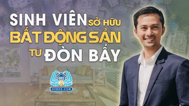 SINH VIÊN SỞ HỮU BĐS TỪ ĐÒN BẨY | HVBDS