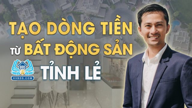 CÂU CHUYỆN XÂY DỰNG DÒNG TIỀN TRÊN BĐS TỈNH LẺ CỦA MỘT SINH VIÊN | HVBDS