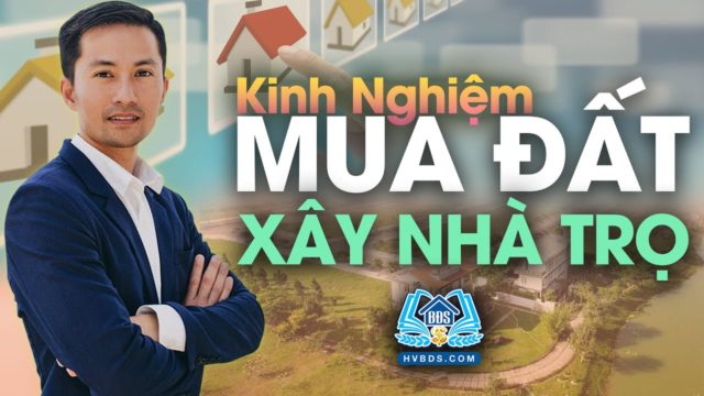 KINH NGHIỆM THỰC TẾ MUA BĐS | MUA ĐẤT XÂY NHÀ TRỌ | HVBDS