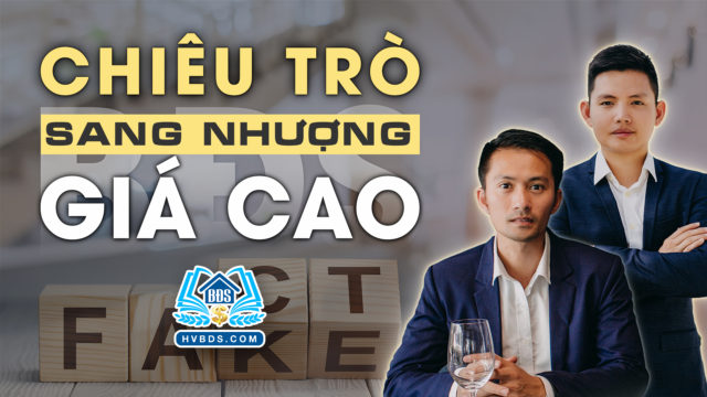 CHIÊU TRÒ SANG NHƯỢNG BẤT ĐỘNG SẢN GIÁ CAO | HVBDS