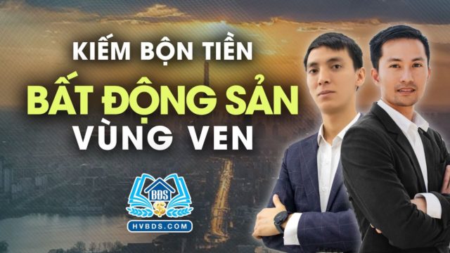 KIẾM BỘI TIỀN TỪ ĐẦU TƯ PHÂN LÔ ĐẤT VÙNG VEN | HVBDS