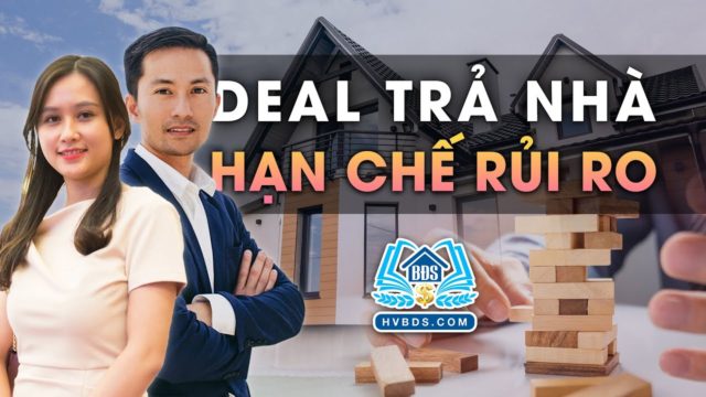 DEAL TRẢ NHÀ HẠN CHẾ RỦI RO | HVBDS