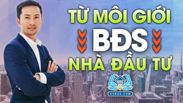 CON ĐƯỜNG TỪ MÔI GIỚI THÀNH NHÀ ĐẦU TƯ | HVBDS