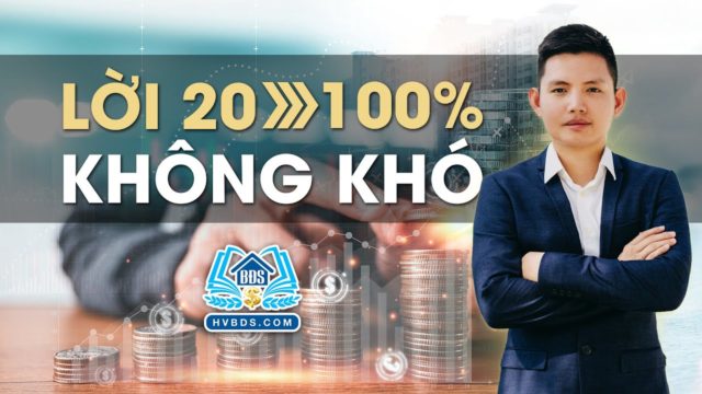 ĐẦU TƯ BĐS LỜI 20-100% KHÔNG KHÓ | HVBDS