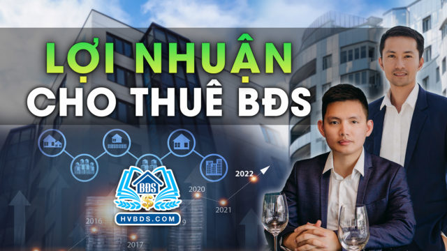 LỢI NHUẬN KHI LÀM THUÊ CHO THUÊ BẤT ĐỘNG SẢN | HVBDS