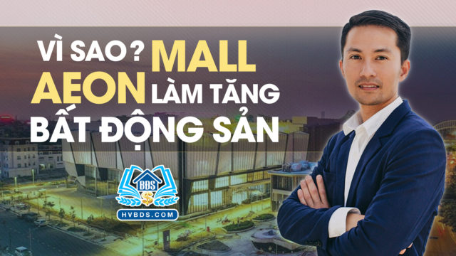 AEONMALL XÂY DỰNG Ở ĐÂU BĐS TĂNG Ở ĐÓ | HVBDS