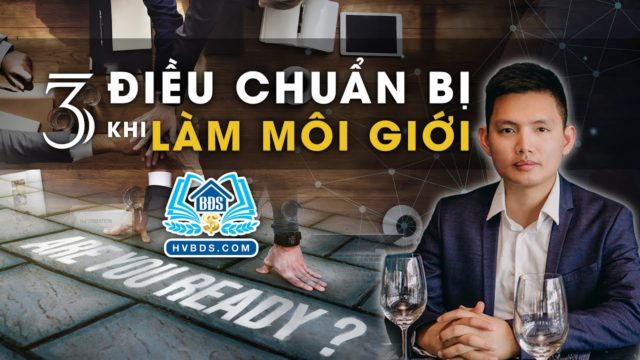 3 THỨ CẦN CHUẨN BỊ KHI LÀM MÔI GIỚI BĐS | HVBDS