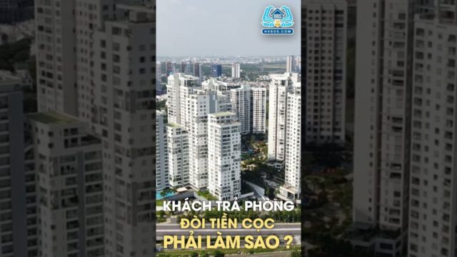 KHÁCH TRẢ PHÒNG ĐÒI CỌC NÊN XỬ LÝ THÊ NÀO