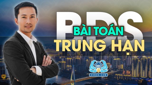 ĐẦU TƯ BĐS KHÔNG CHỈ CÓ MUA ĐI BÁN LẠI | HVBDS