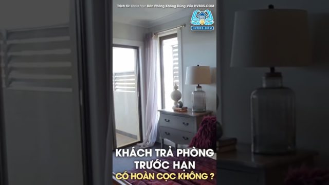 KHÁCH TRẢ PHÒNG TRƯỚC HẠN CÓ HOÀN LẠI TIỀN CỌC CHO KHÁCH KHÔNG?