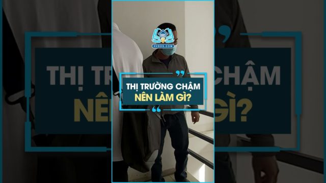 Thị trường chậm nên làm gì #hocvienbatdongsan