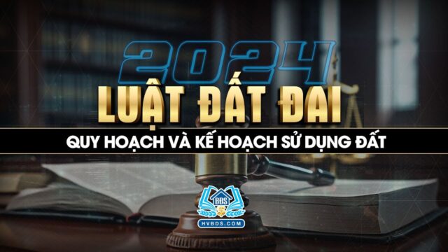 Quy hoạch và kế hoạch sử dụng đất | Luật Đất đai 2024 | HVBDS